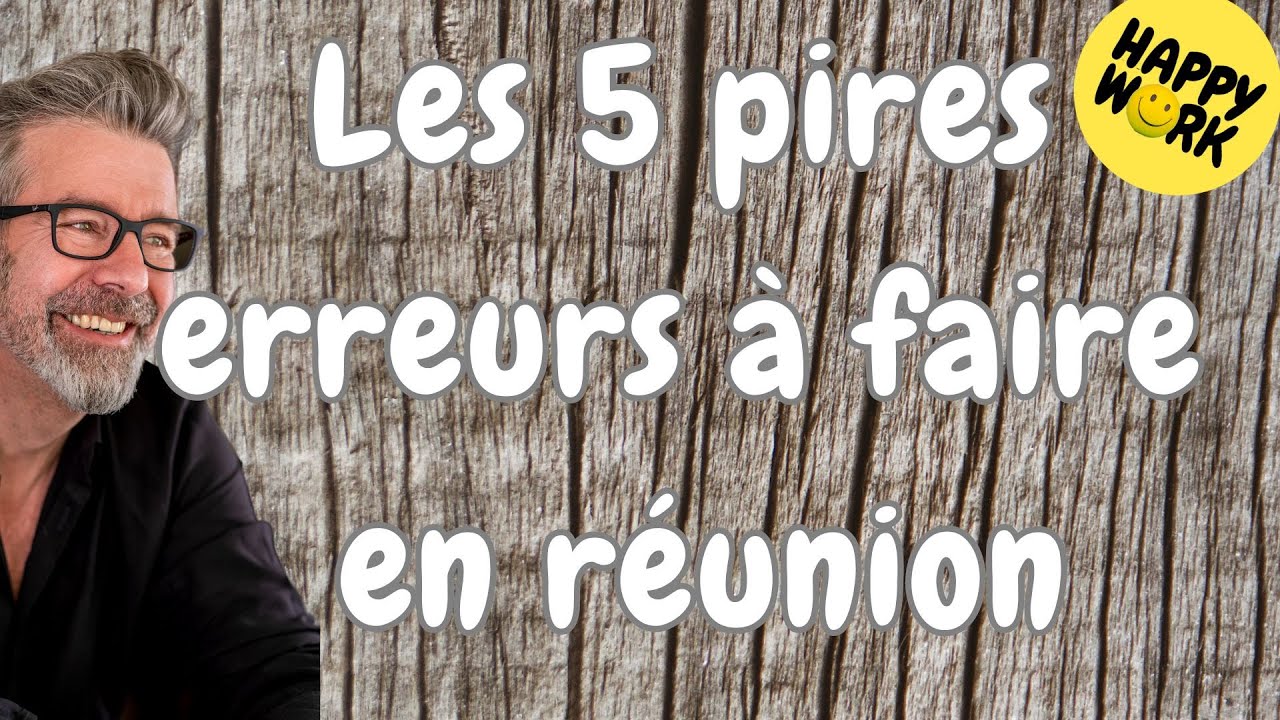 Happy Work - Les 5 pires erreurs à faire en réunion - Gaël Chatelain-Berry