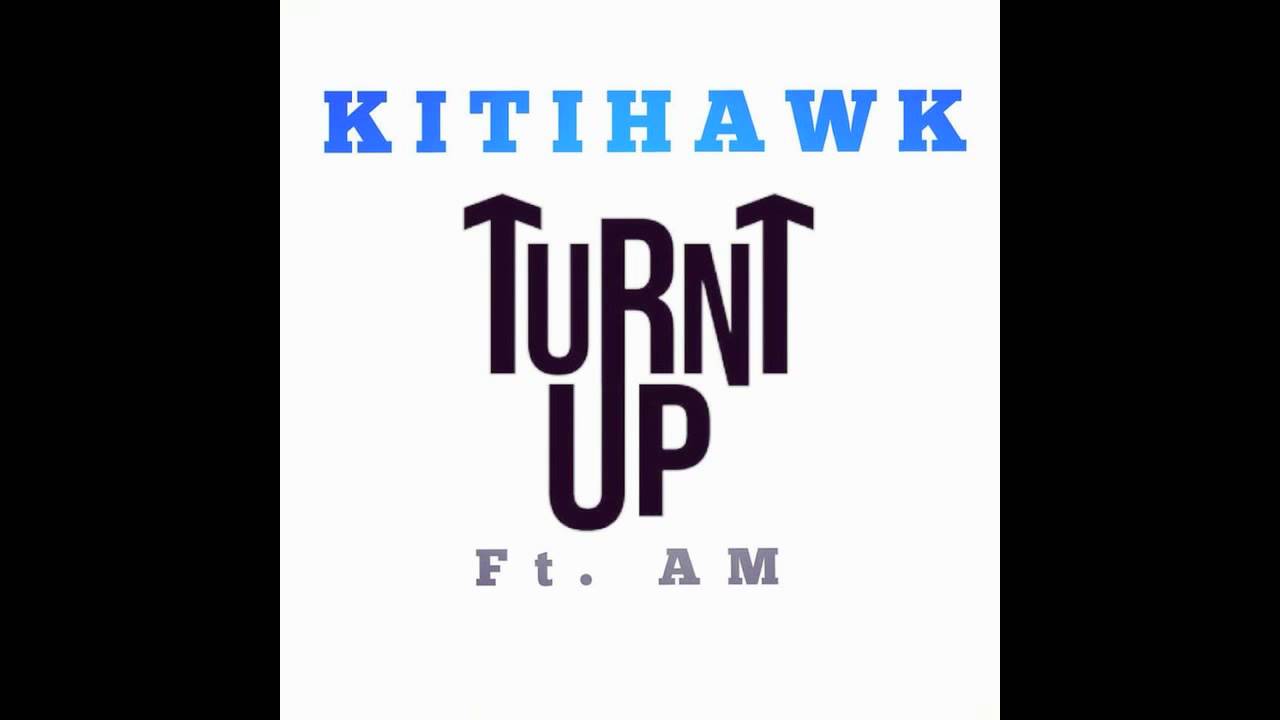Turnt Up  Kitihawk ft  AM