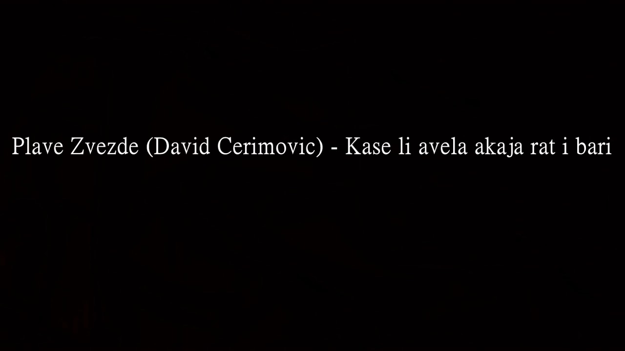 Plave Zvezde David Cerimovic   Kase li avela akaja rat i bari