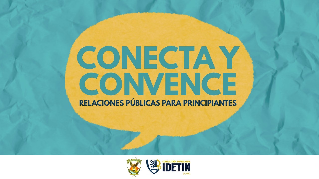 PRIMERA SESIÓN - CONECTA Y CONVENCE: RELACIONES PÚBLICAS PARA PRINCIPIANTES
