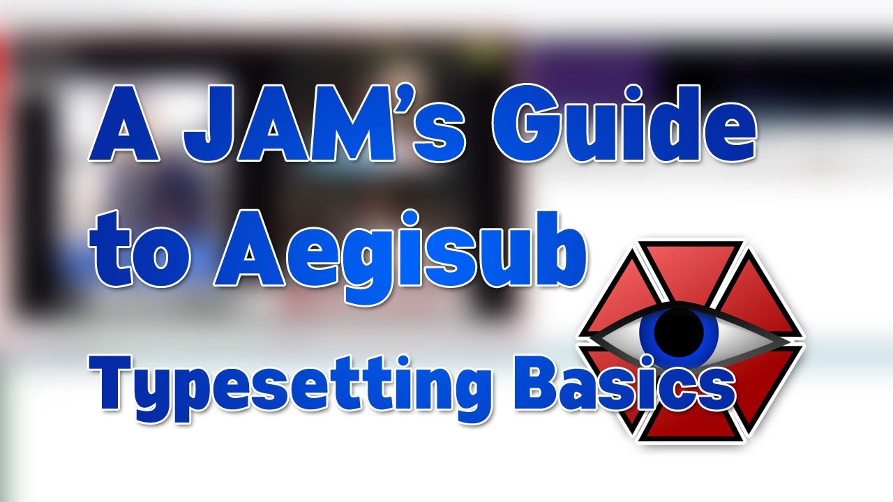A JAM's Guide To Aegisub - Typesetting Basics
