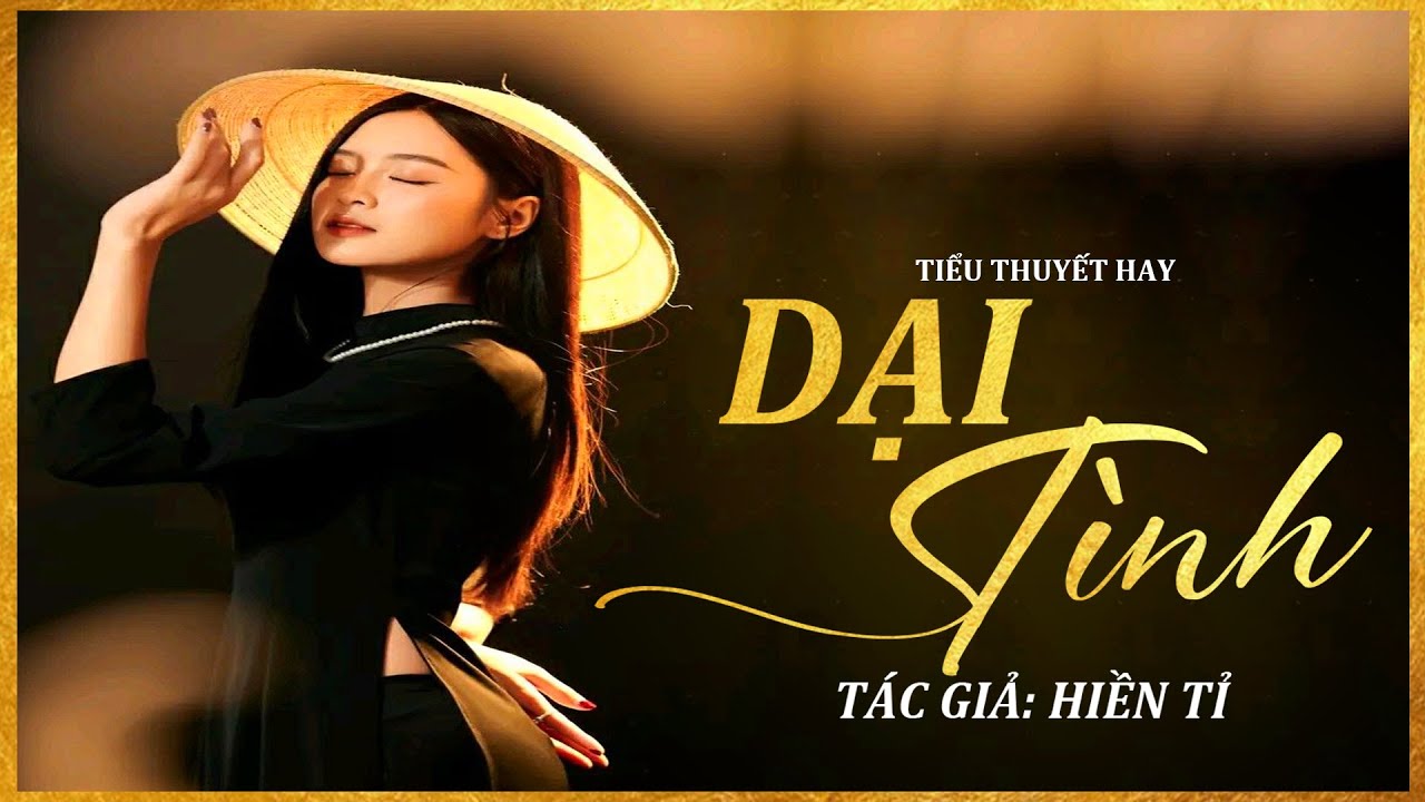 Tiểu Thuyết - DẠI TÌNH - Tiểu Thuyết Tình Cảm Ngọt Ngào - Diễn Đọc Lam Phương D