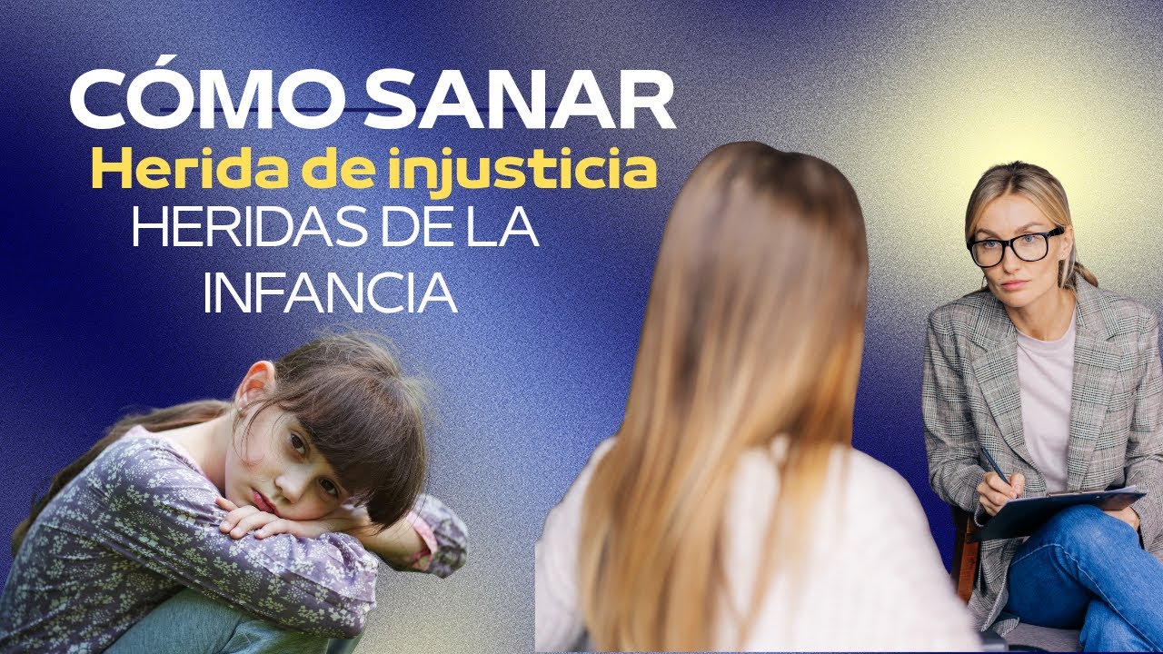 Cómo SANAR las HERIDAS emocionales de la INFANCIA . HERIDA de INJUSTICIA