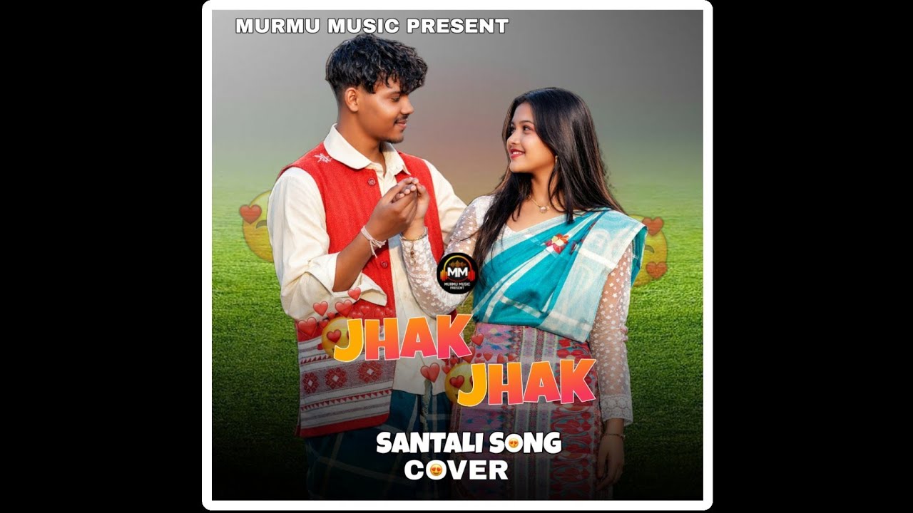 JHAK JHAK l SANTALI COVER SONG l MURMU MUSIC PRESENT 