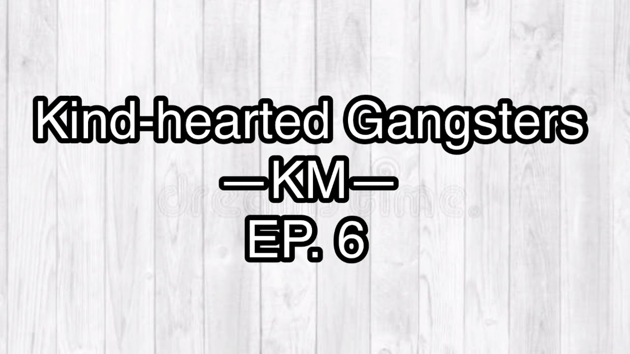 Kind-hearted Gangsters the last EP-(The Last Fight)—JENLISA FF