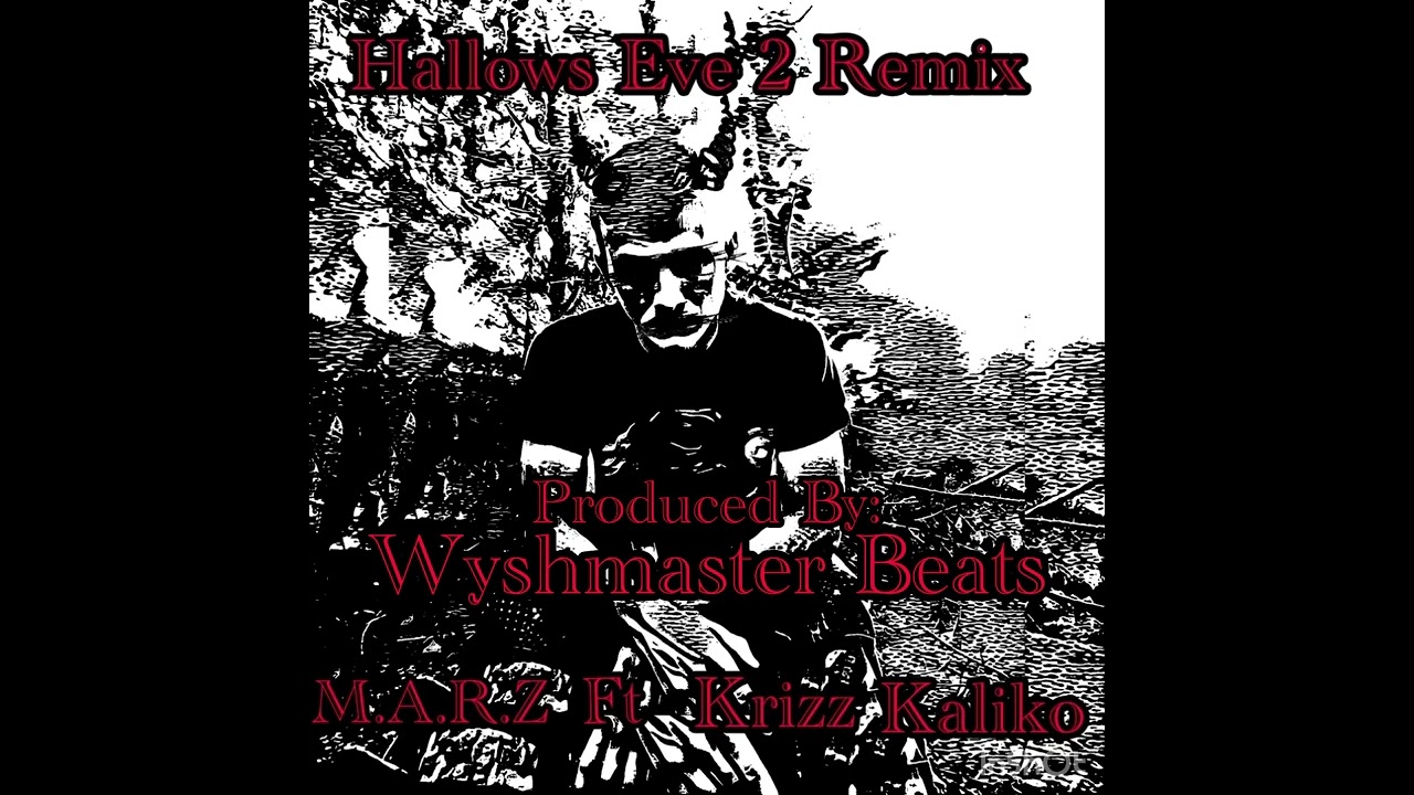 M.A.R.Z Ft. Krizz Kaliko - Hallowz Eve 2 (Remix) (Prod. Wyshmaster Beats) @KrizzKalikoOfficial