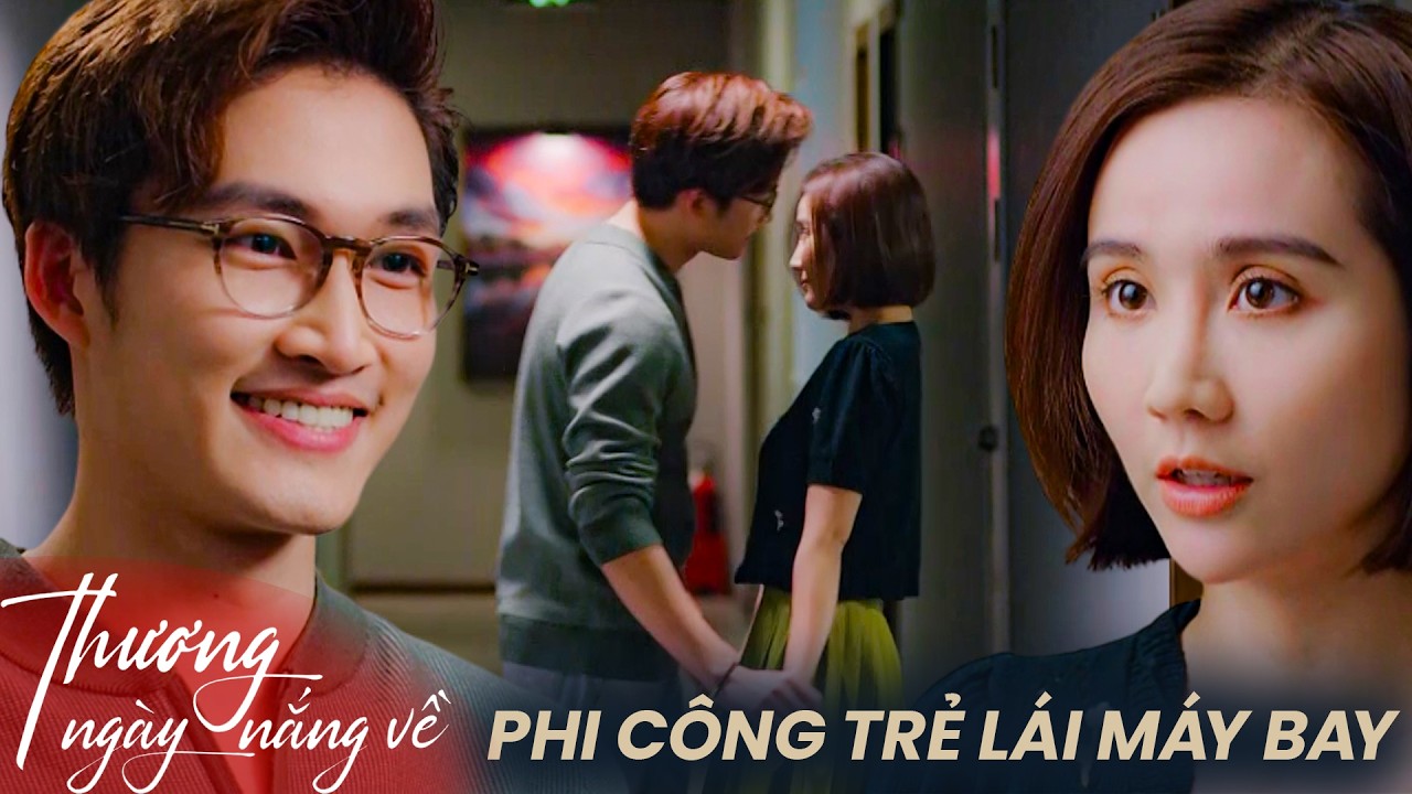Thương Ngày Nắng Về | Sự kiên nhẫn của thiếu gia được đền đáp lại bằng tình yêu chân thành của Trang