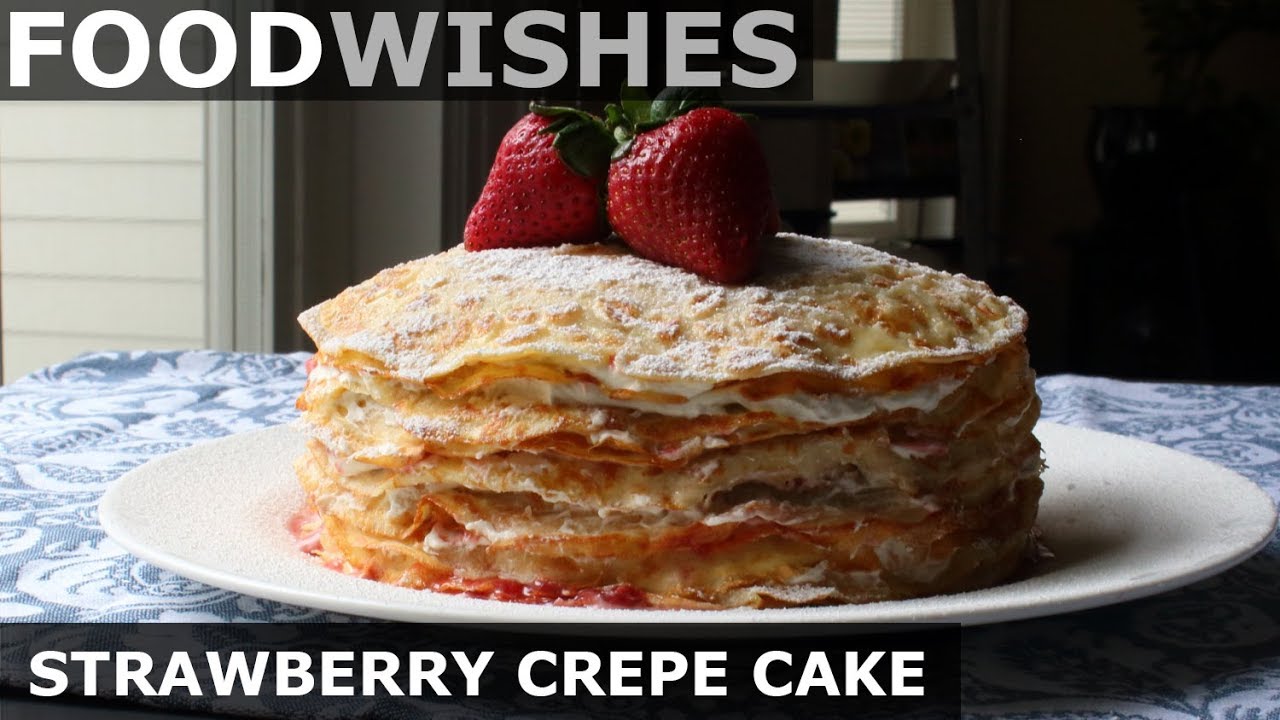 Strawberry Crepe Cake - Food Wishes