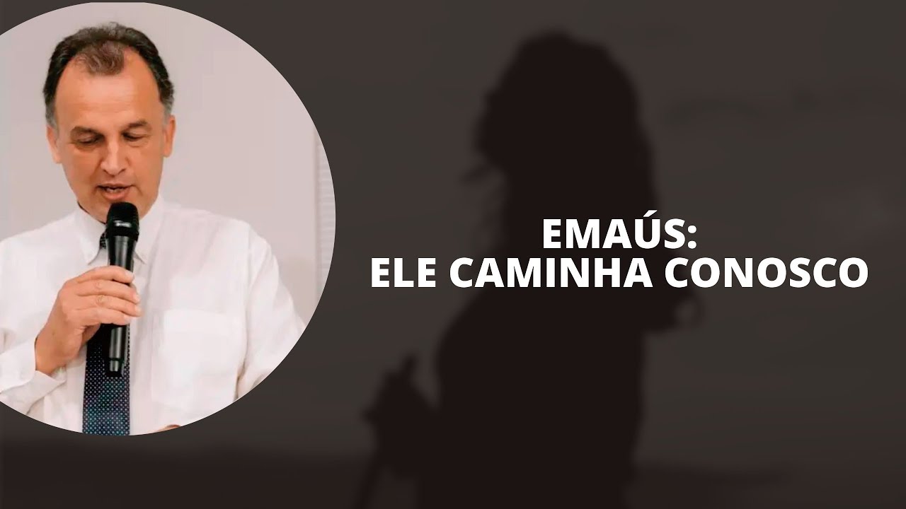Emaús: Ele Caminha Conosco