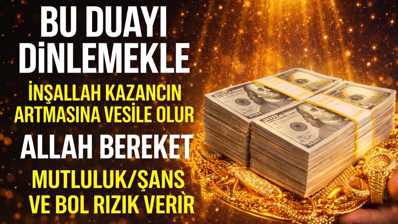 BU DUAYI DİNLE, İNŞALLAH KAZANCIN ARTSIN; ALLAH BEREKET, MUTLULUK VE BOL RIZIK VERSİ