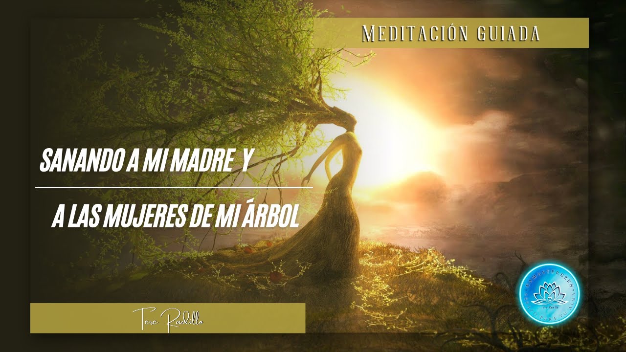 Sanando a mi Madre y a las Mujeres de mi Árbol