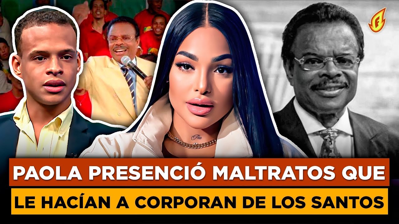 PAOLA EXPONE LOS ABUSOS QUE COMET&Iacute;AN CONTRA CORPORAN DE LOS SANTOS EN SUS &Uacute;LTIMOS D&Iacute;AS DE VIDA