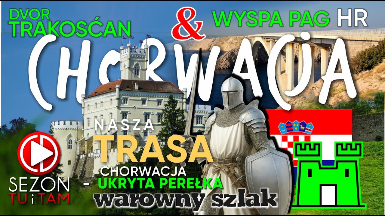 CHORWACJA - trasa z atrakcjami HR - zamek Trakošćan - wyspa Pag - sezon NA SZLAKU