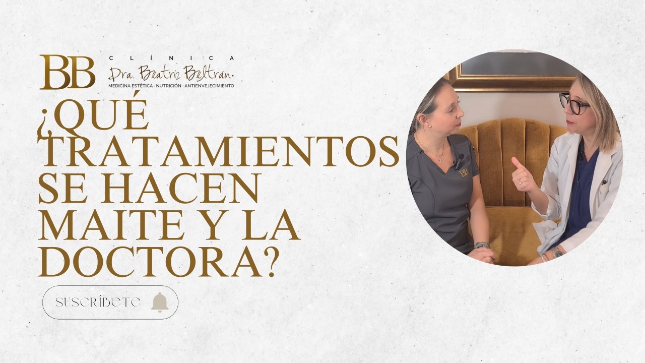 ¿Qué tratamientos se hacen Maite y la Doctora?