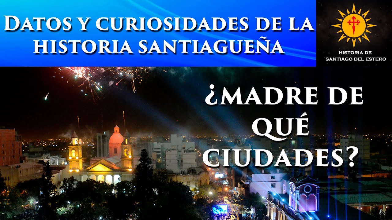 ¿Madre de qué ciudades? - Datos y curiosidades de la historia santiagueña