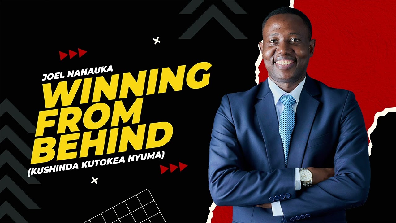 LIFE WISDOM : KUSHINDA KUTOKEA NYUMA - JOEL NANAUKA