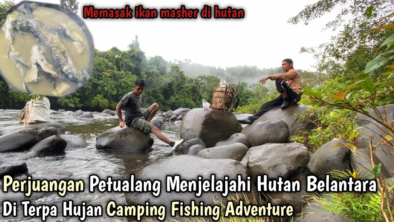 Perjuangan Petualang Menjelajahi Hutan Belantara Di Terpa Hujan Camping Fishing Adventure 