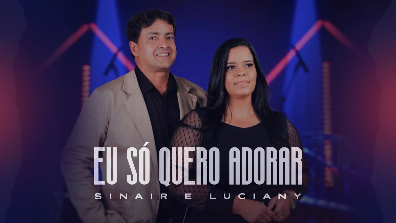 Sinair e Luciany - Eu Só Quero Adorar (Áudio Oficial)