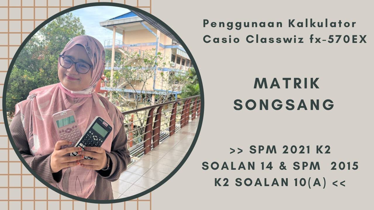 Matriks - Matrik Songsang + 2 Soalan SPM & Penggunaan Classwiz fx-570EX