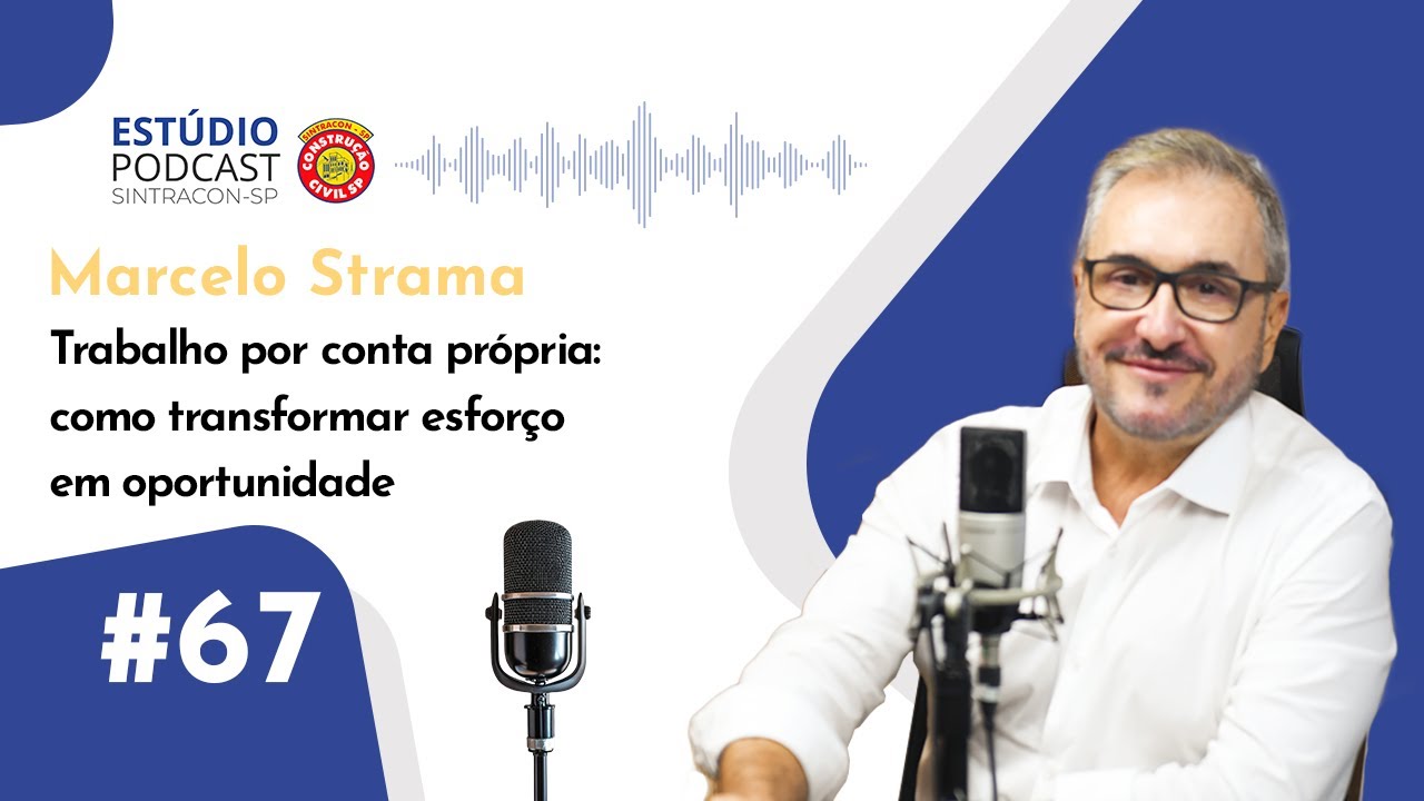 Episódio #67: Marcelo Strama | Trabalho por conta própria: como transformar esforço em oportunidade