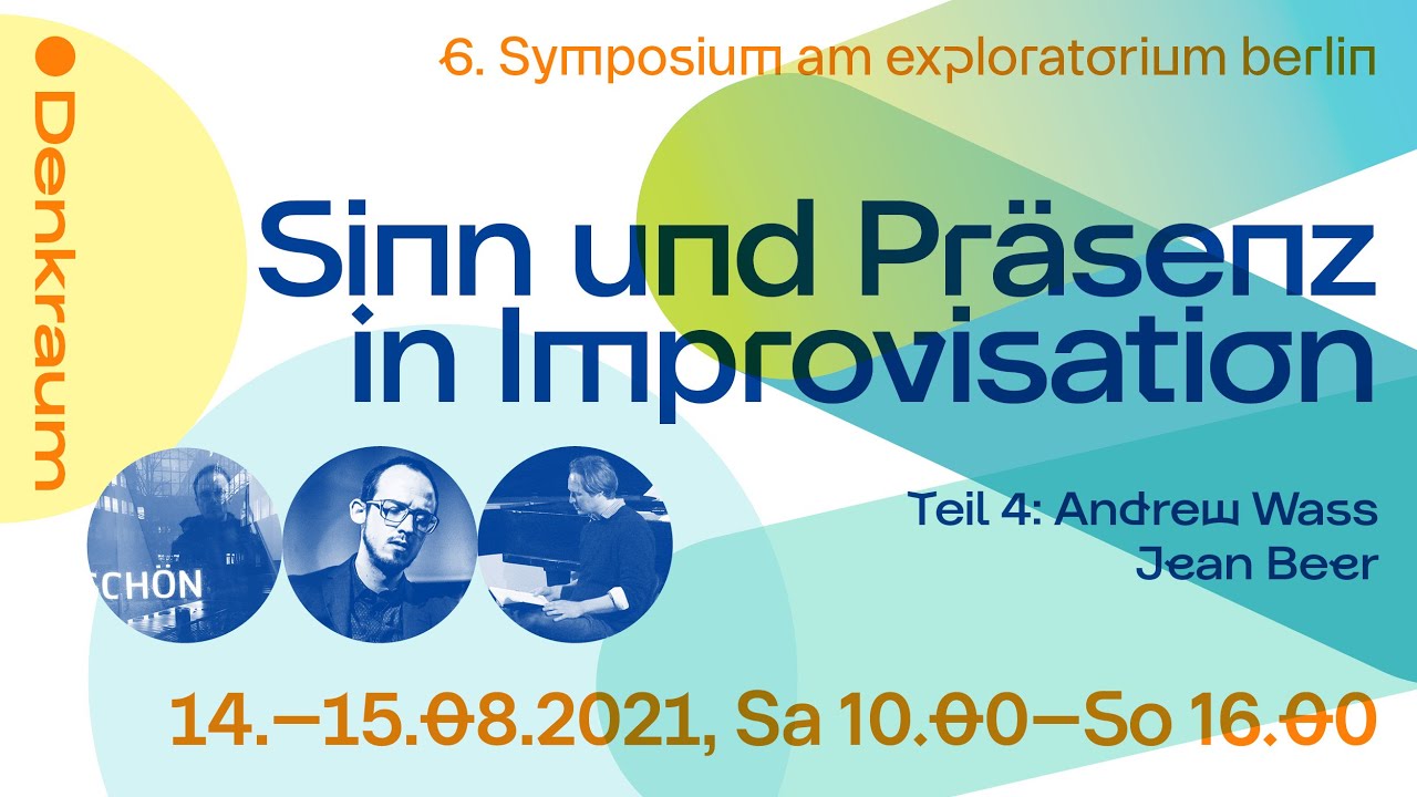 Symposium: Sinn und Präsenz in Improvisation (Teil 4) | exploratorium berlin