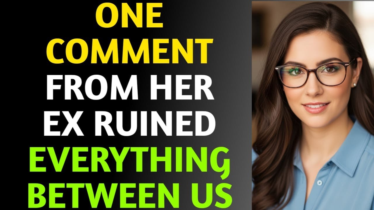 “One Comment from Her Ex Ruined Everything Between Us