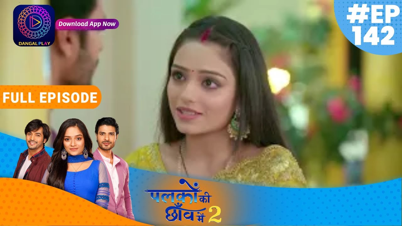Palkon ki Chhaanv mein2 | Full Episode 142 | 7th March  | पलकों की छाँव में 2 | Dangal TV