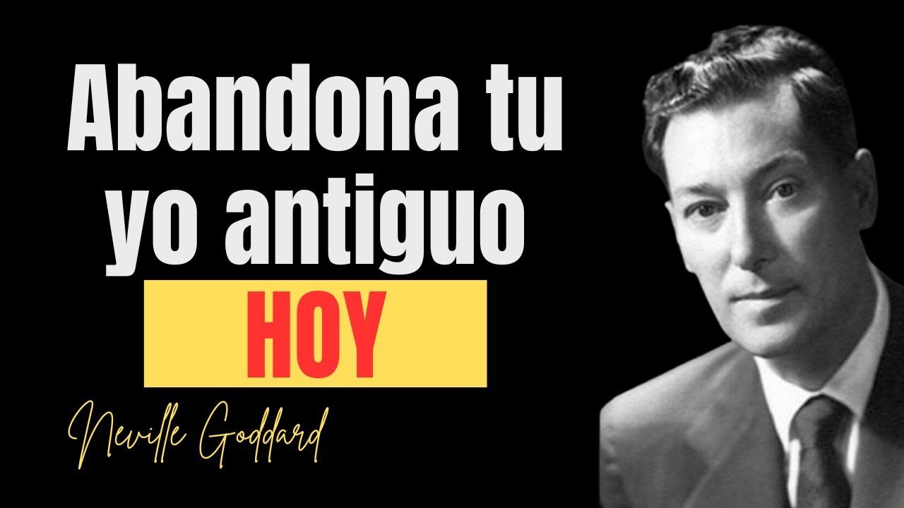 Cómo abandonar la versión antigua de ti mismo sin esfuerzo - según Neville Goddard