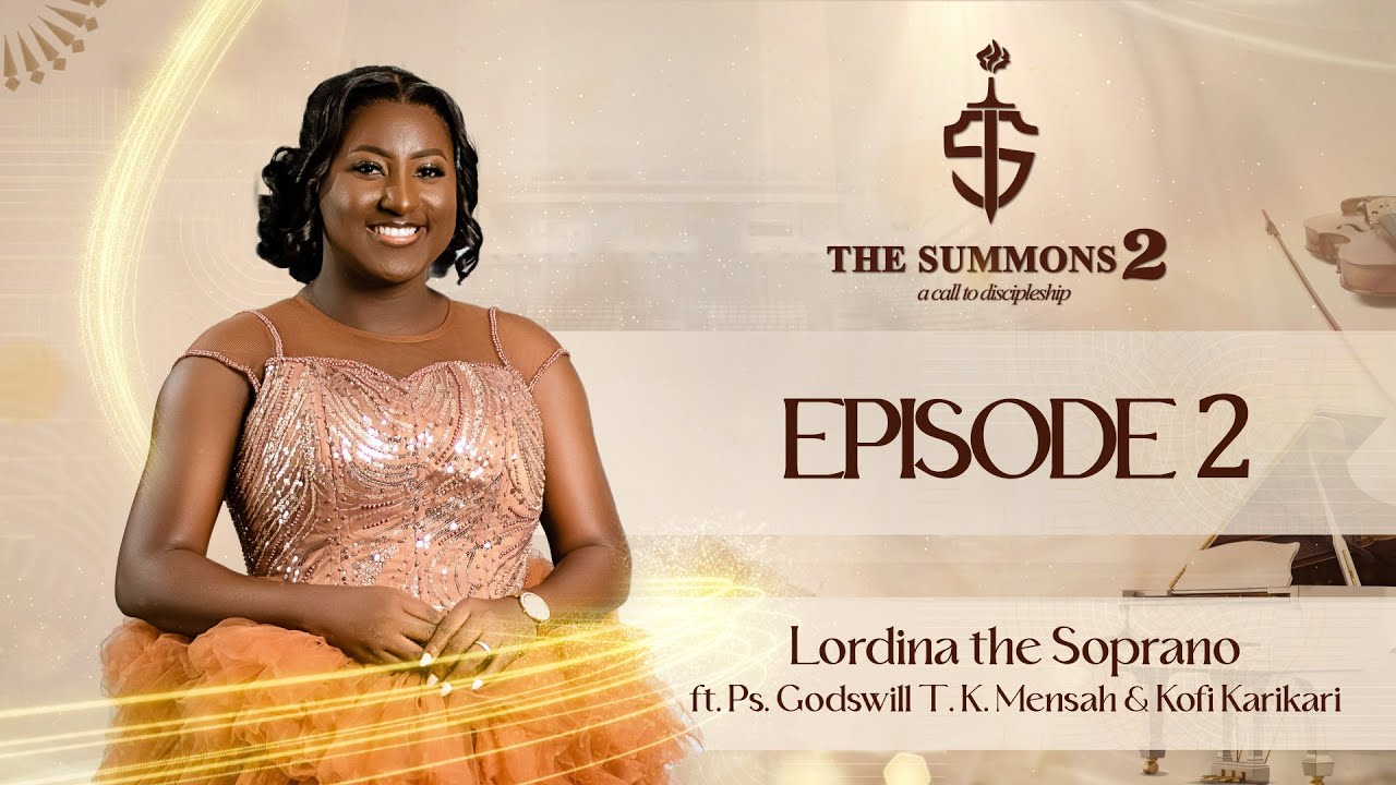 Lordina The Soprano - The Summons S02E02 [Ft. Ps. Godswill T. K. Mensah & Kofi Karikari]
