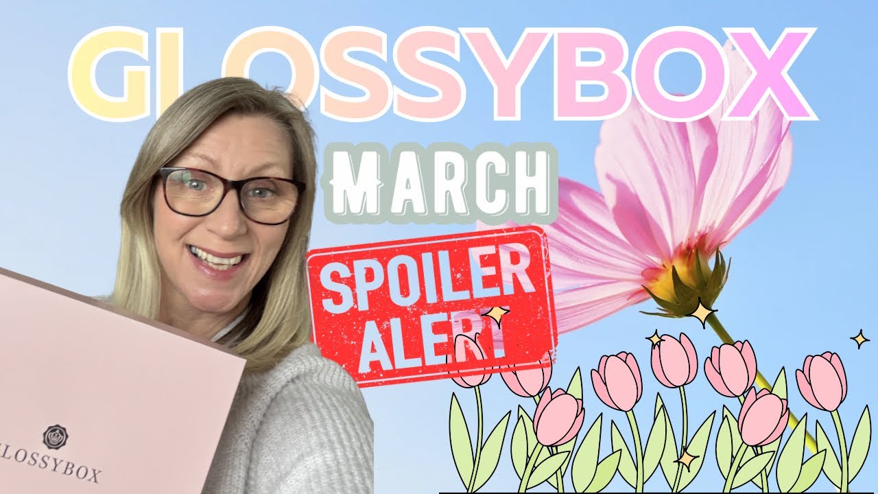 GLOSSYBOX MARCH 2026 - spoiler!! 