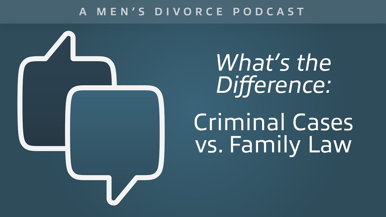 What's the Difference: Criminal Cases vs. Family Law - Men's Divorce Podcast