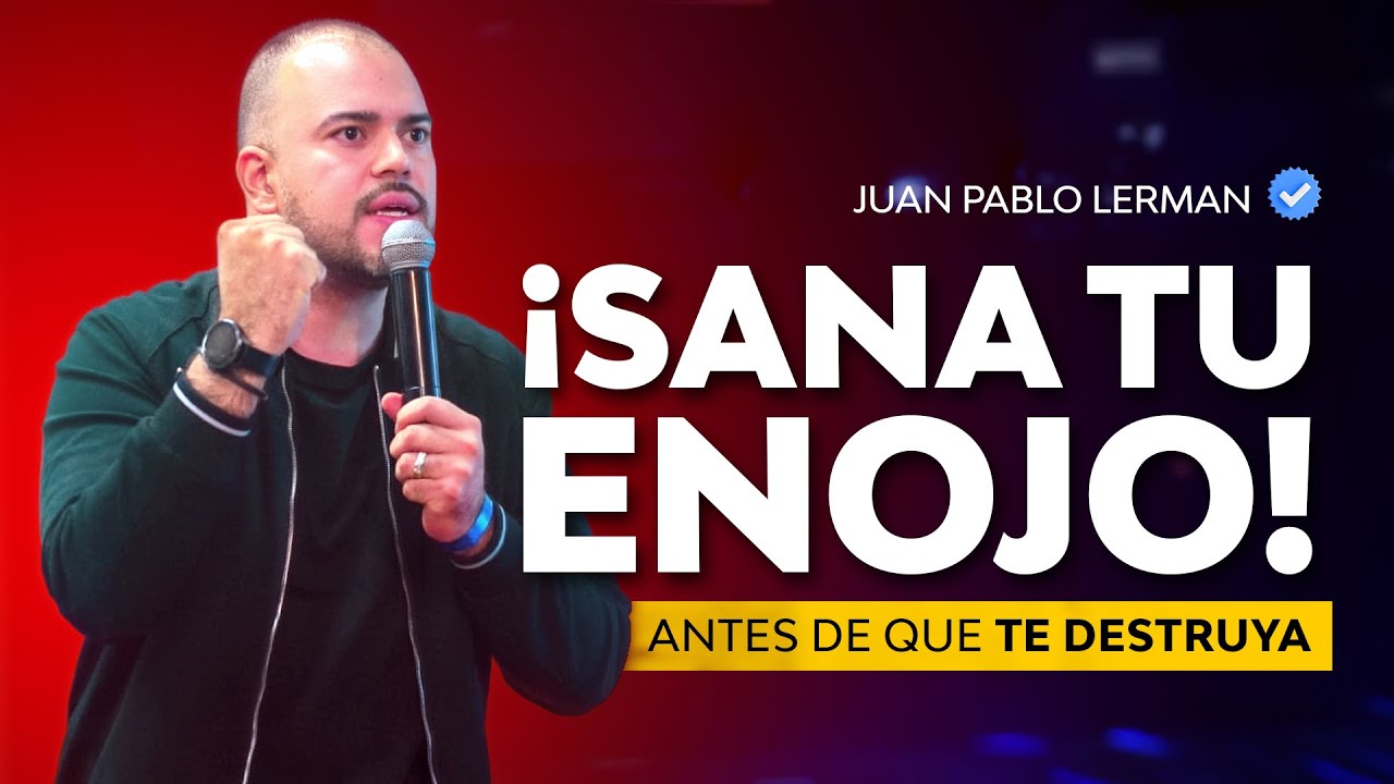 ¡Sana tu enojo antes de que te destruya! ¦ Juan Pablo Lerman