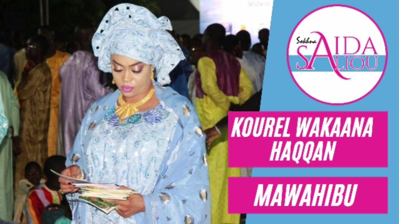 MAWAHIBU PAR MAME CHEIKH ANTA KOUREL WAKAANA HAQQANE WAKEUR SOKHNA AIDA SALIOU