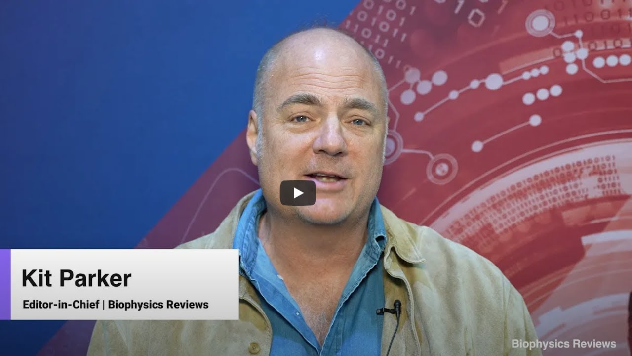 Editor-in-Chief Kit Parker Discusses the Scope of Biophysics Reviews