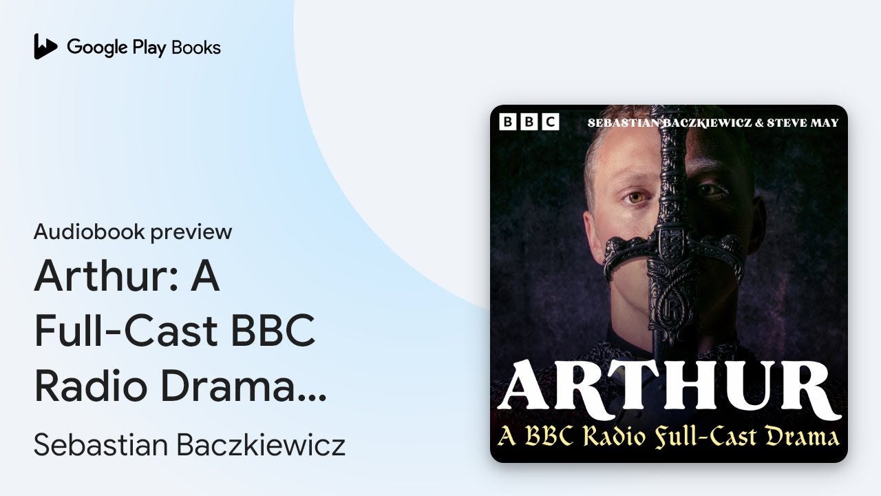 Arthur: A Full-Cast BBC Radio Drama Series by Sebastian Baczkiewicz · Audiobook preview