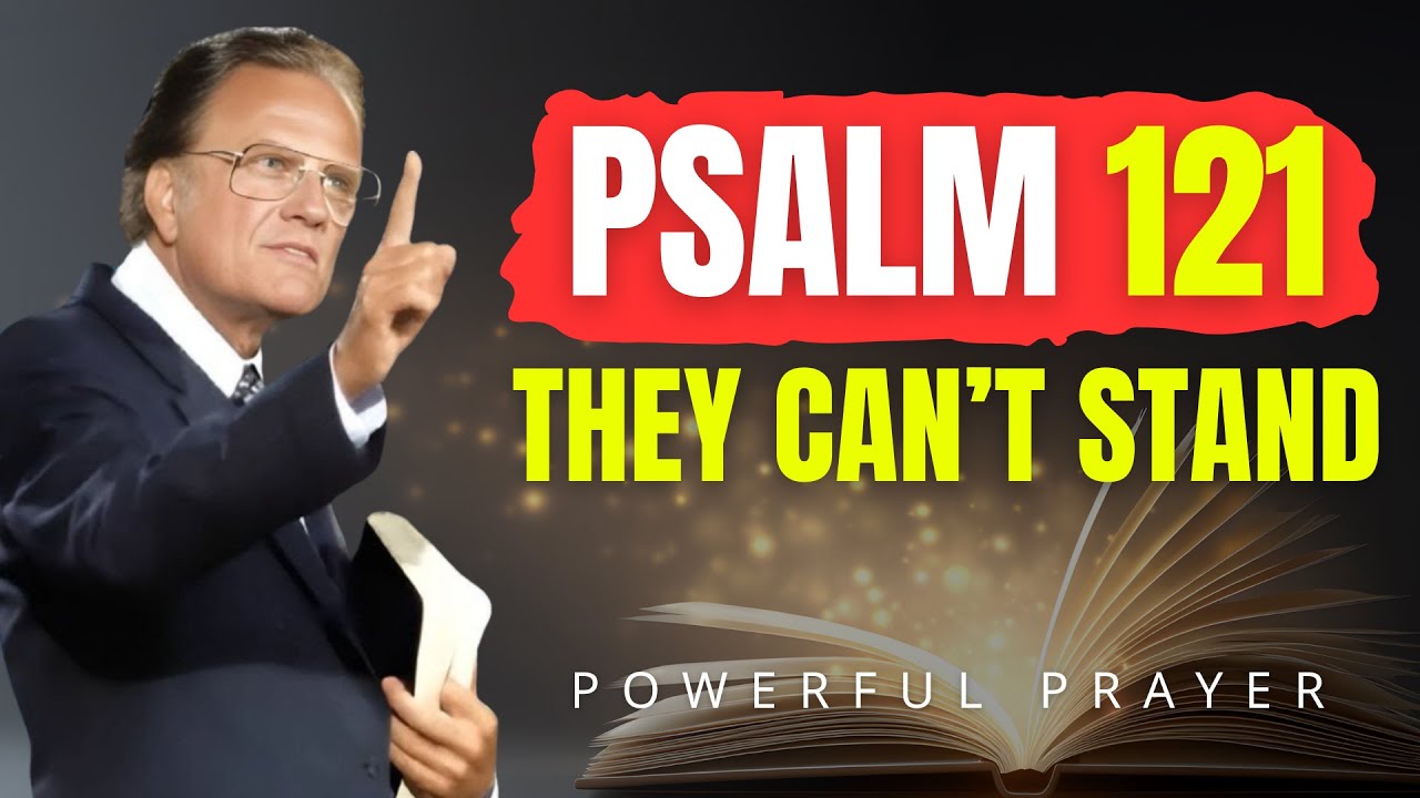PSALM 121: Say This RIGHT NOW—Hidden Enemies Will FALL in 24 Hours | Billy Graham | Powerful Prayer