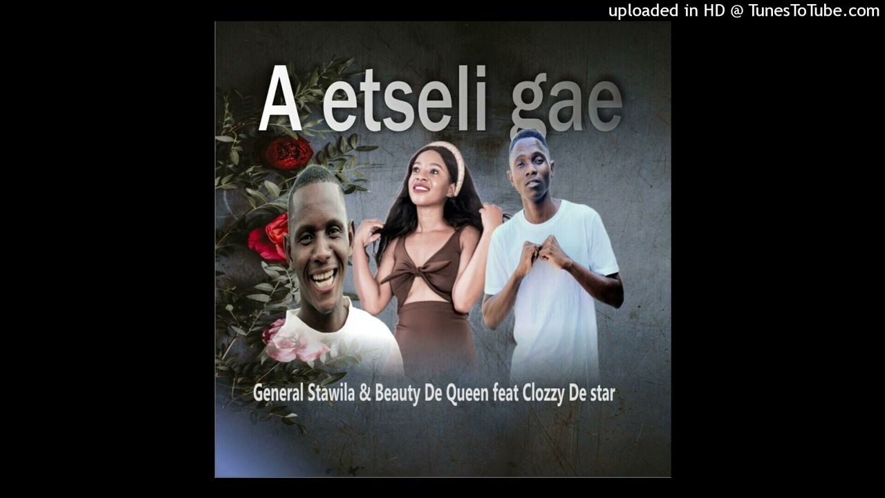 General Stawila & Beauty De Queen  - A_etseli_gae feat Clozzy the Star