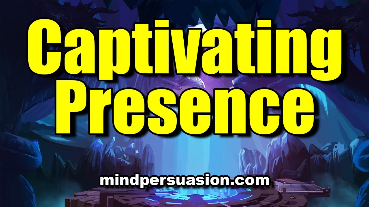 Captivating Presence - Become Irresistibly Attractive Without Saying A Word