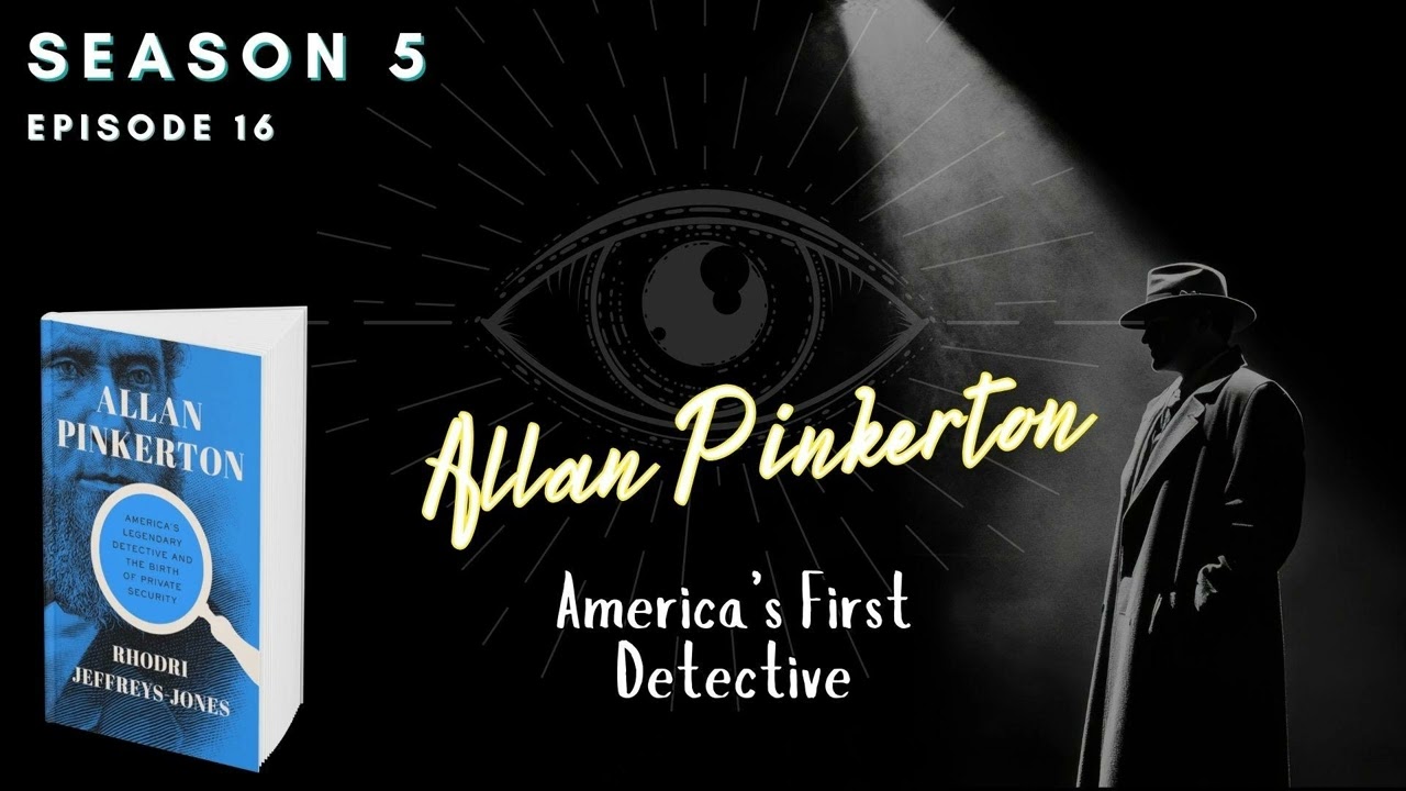 S5 Episode 16: Allan Pinkerton-America’s First Detective