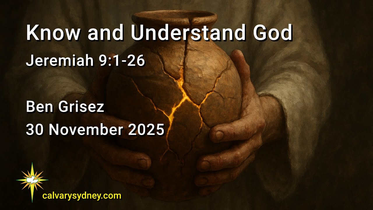 Know and Understand God | Jeremiah 9:1-26 | Calvary Chapel Sydney