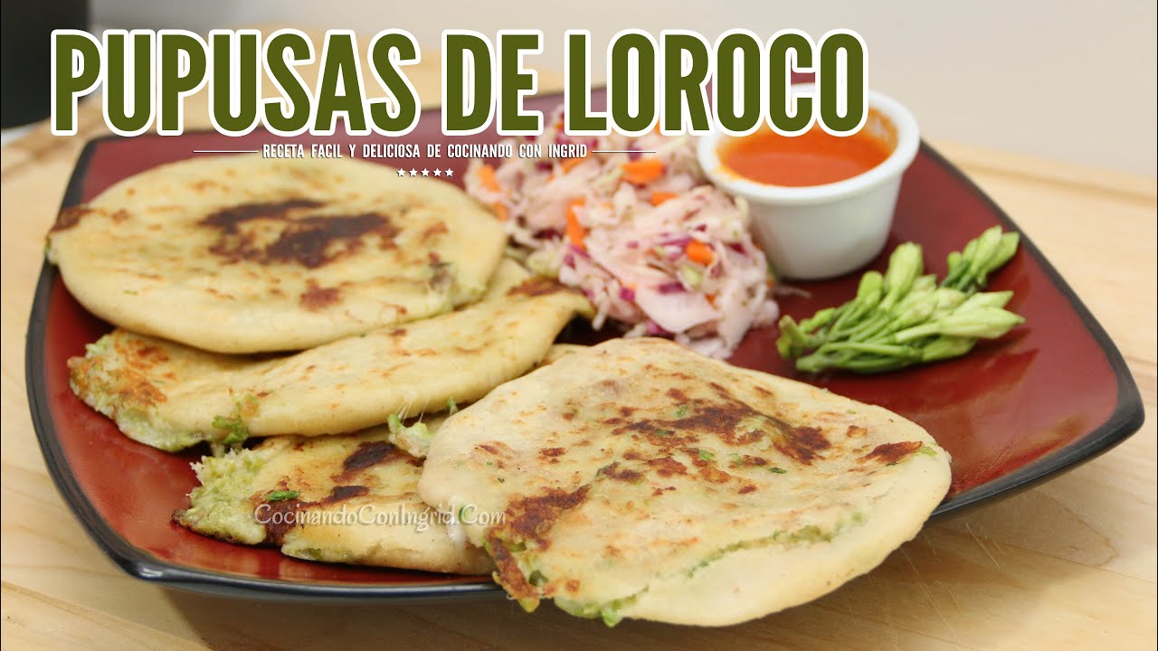 COMO HACER PUPUSAS DE LOROCO