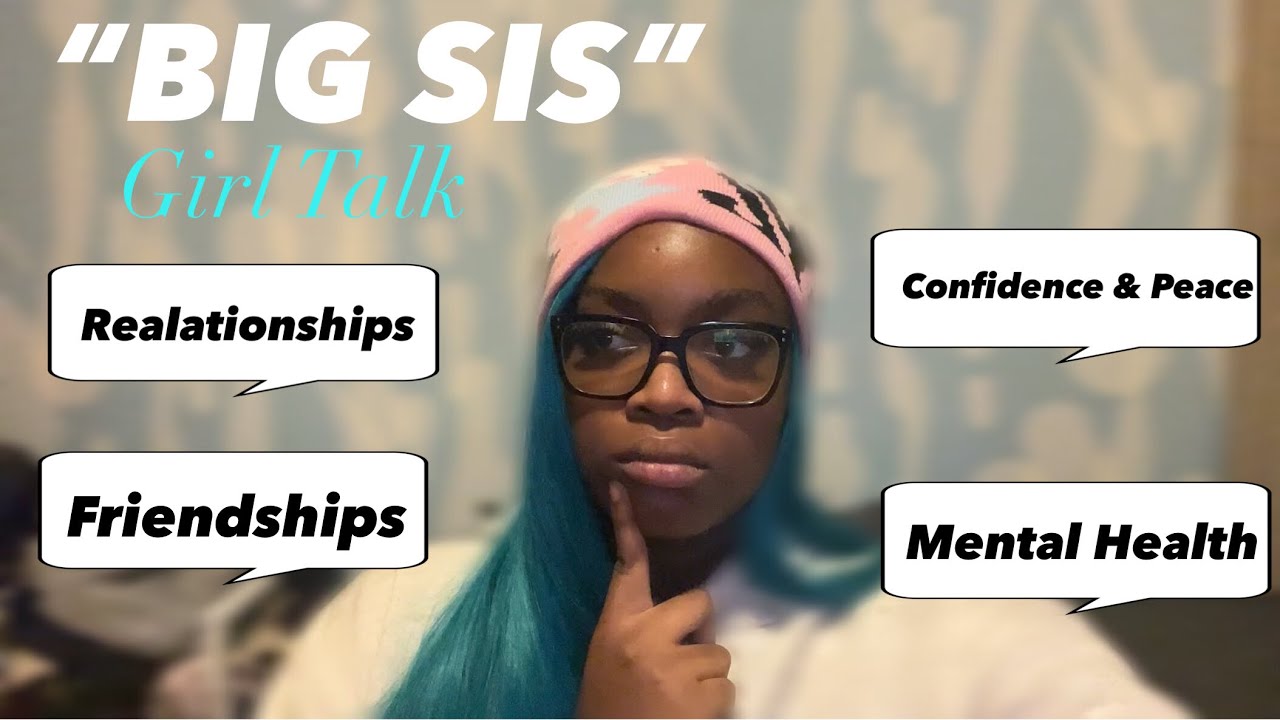 “BIG SIS”  Advice + Girl Talk~ Relationships, Friends, Finding Confidence & Peace, Mental Health 