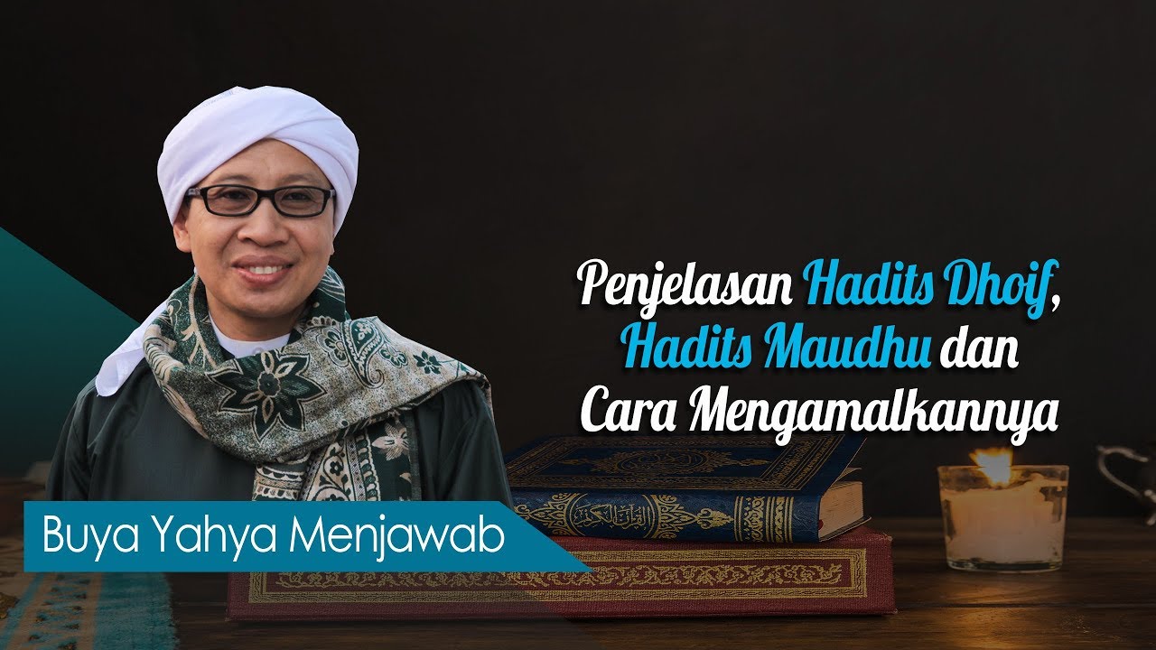 Penjelasan Hadits Dhoif, Hadits Maudhu dan Cara Mengamalkannya - Buya Yahya Menjawab