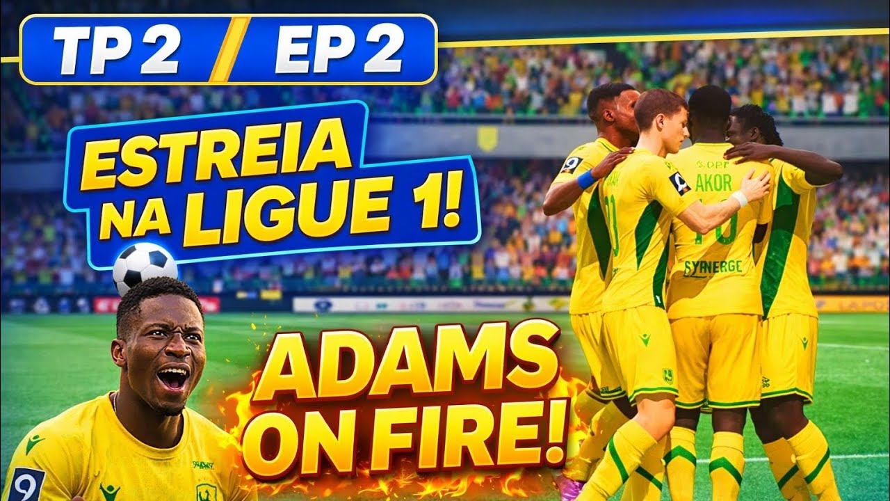 🔥 ADAMS ON FIRE! Estreia na Ligue 1 com SHOW! | TP 2: EP 2