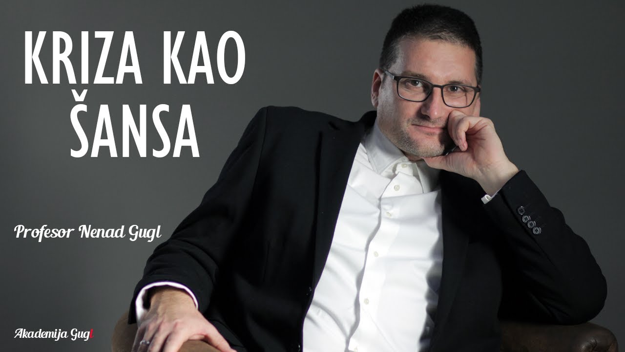 Kriza kao šansa | Profesor Nenad Gugl | AkademijaGugl