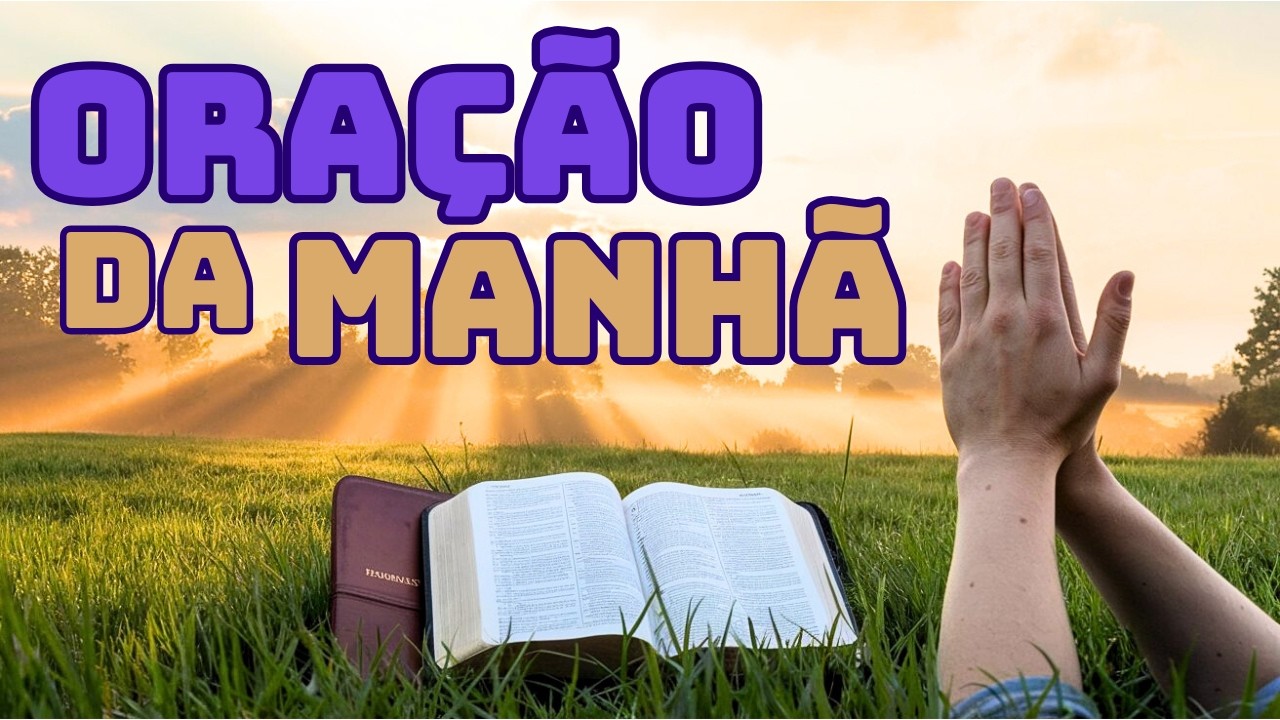 Faça Esta Oração da Manhã Agora e Veja o Que Deus Pode Fazer Ainda Hoje na Sua Vida