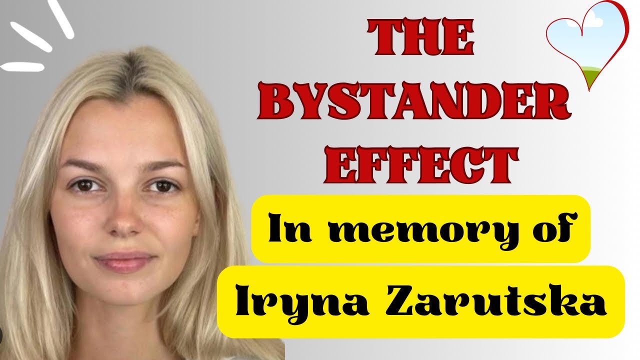 The BYSTANDER EFFECT | In memory of the beautiful IRYNA Zarutska 🫶🏻| How we can learn & be better