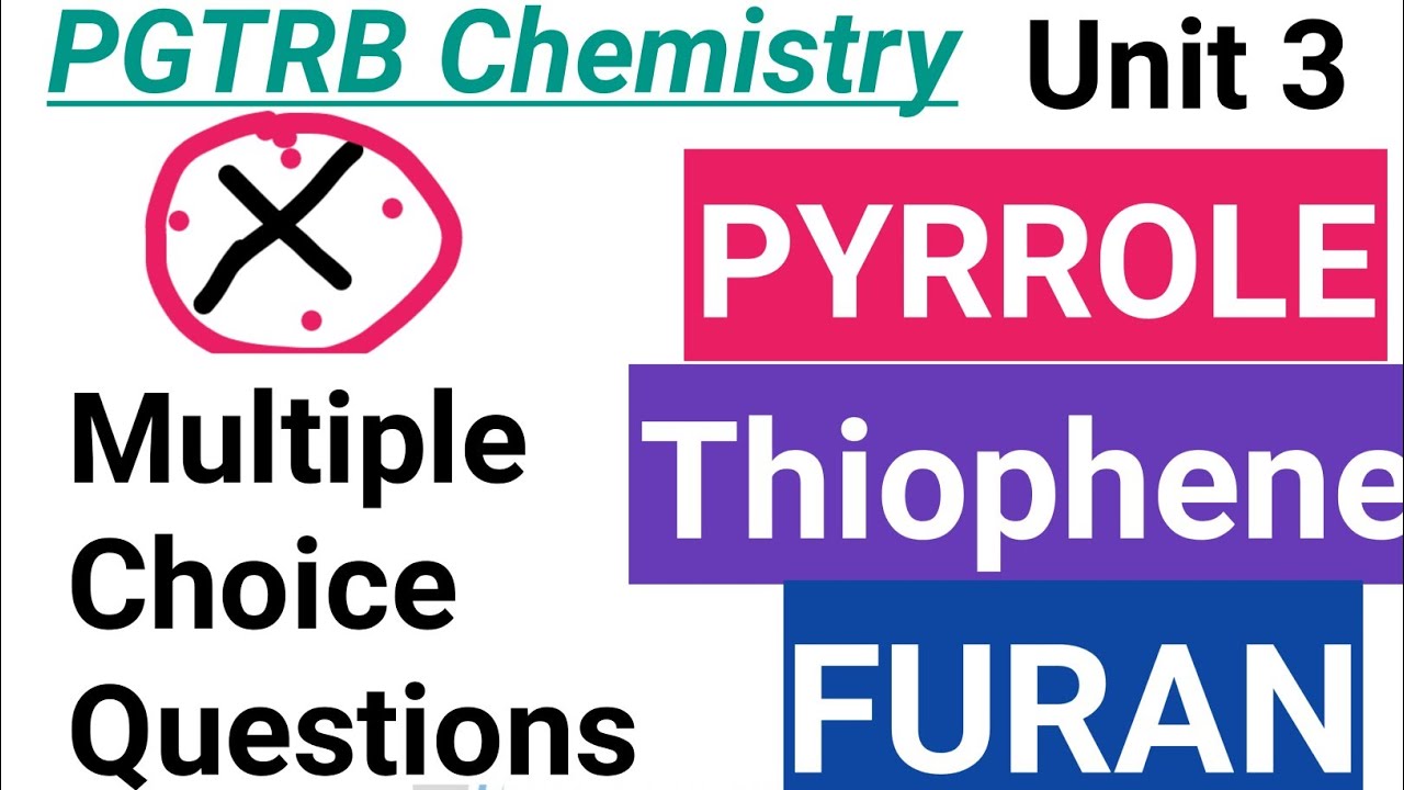 PGTRB Chemistry MCQ Unit 3 - Heterocyclic Compounds(Pyrrole,Thiophene,Furan)