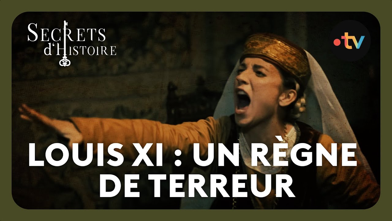 Louis XI, un règne de terreur ! - Secrets d'histoire