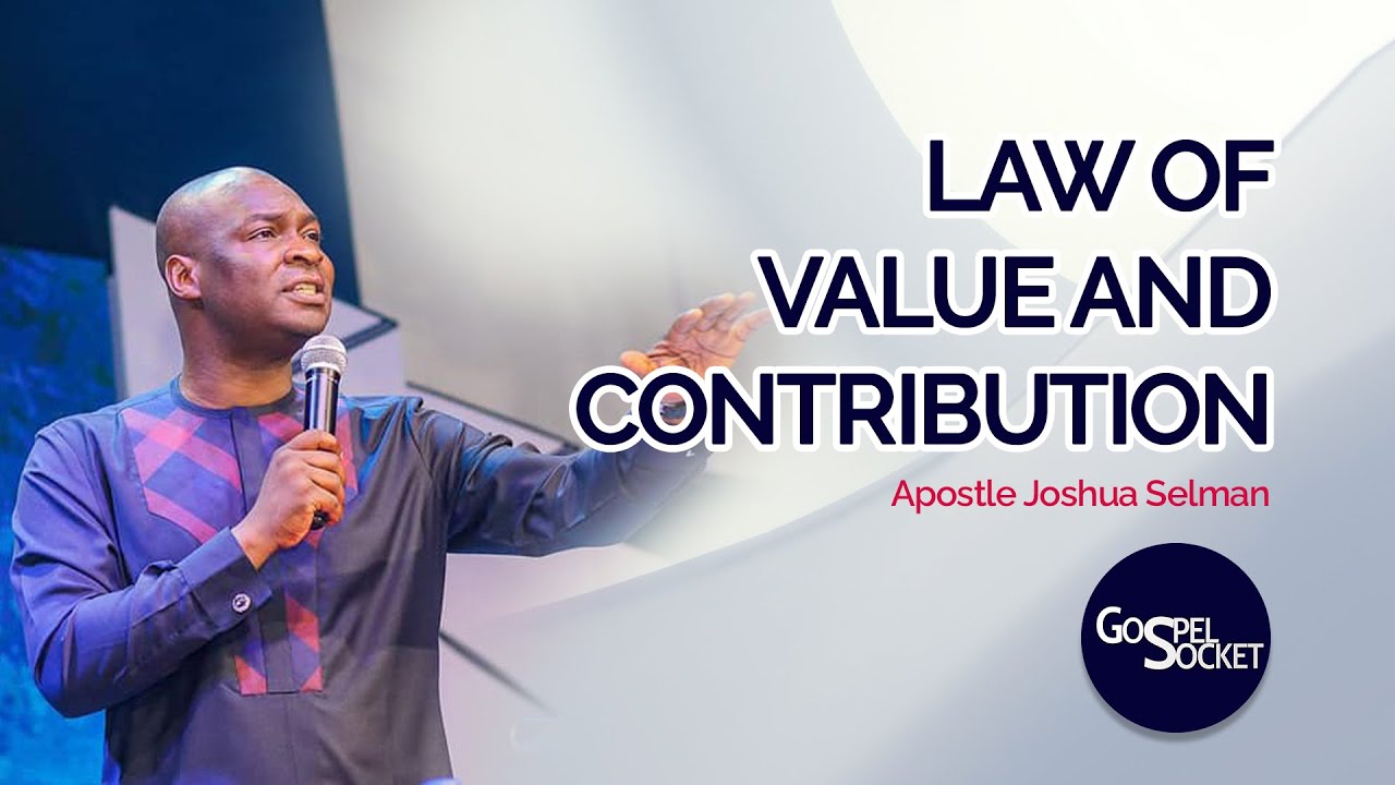 The Law Of Value And Contribution - Apostle Joshua Selman - Gospel Socket